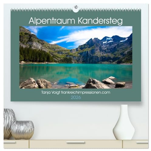 Alpentraum Kandersteg (hochwertiger Premium Wandkalender 2026 DIN A2 quer), Kunstdruck in Hochglanz: Die faszinierende Bergwelt von Kandersteg und dem ... als UNESCO Weltkulturerbe (CALVENDO Orte)