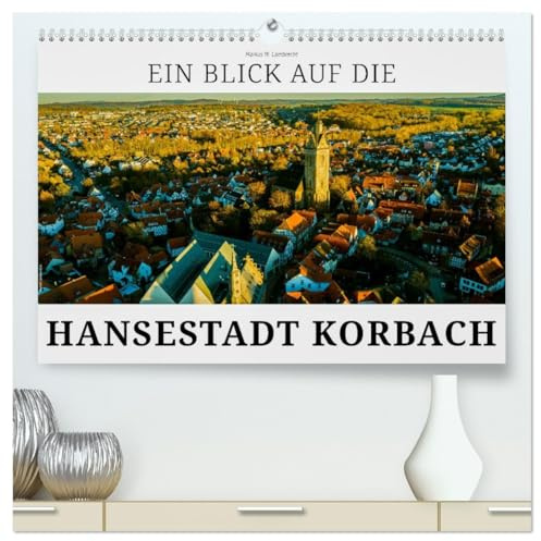 Ein Blick auf die Hansestadt Korbach (hochwertiger Premium Wandkalender 2026 DIN A2 quer), Kunstdruck in Hochglanz: Korbach, Stadt des Goldes. (CALVENDO Orte)