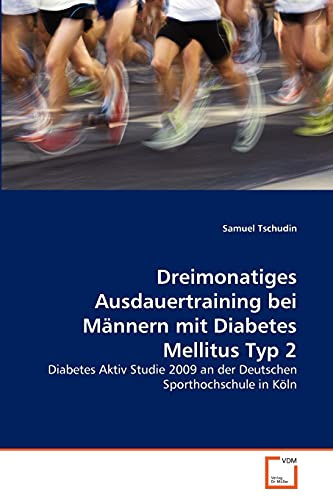 Dreimonatiges Ausdauertraining bei Männern mit Diabetes Mellitus Typ 2: Diabetes Aktiv Studie 2009 an der Deutschen Sporthochschule in Köln