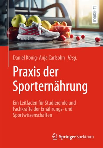 Praxis der Sporternährung: Ein Leitfaden für Studierende und Fachkräfte der Ernährungs- und Sportwissenschaften