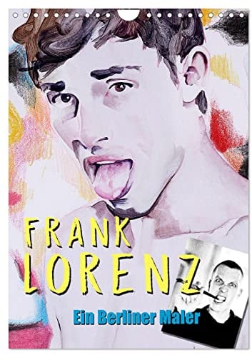 Frank Lorenz - Ein Berliner Maler (Wandkalender 2024 DIN A4 hoch), CALVENDO Monatskalender: Der Maler fasziniert bereits seit Jahren, nicht nur in ... Acrylarbeiten. (CALVENDO Kunst)