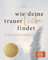 Wie deine Trauer Liebe findet: Ein Trauer- und Erinnerungsjournal