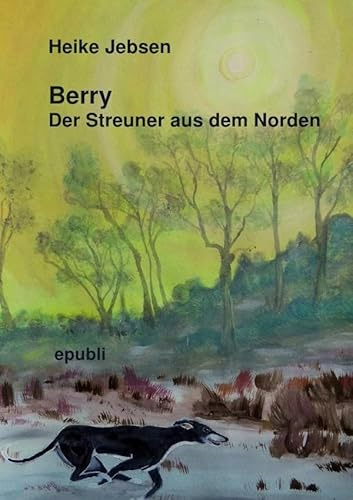 Berry Der Streuner aus dem Norden: Tierisch spannende Abenteuer (Buddy Tierisch spannende Abenteuer)