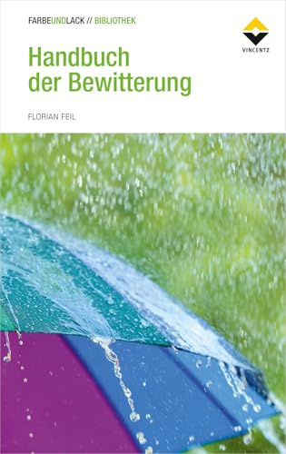 Handbuch der Bewitterung: Künstliche und natürliche Bewitterung an Beschichtungen