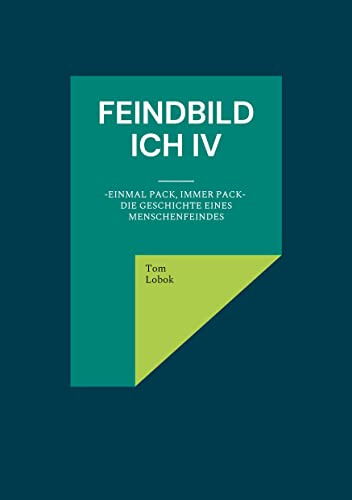 Feindbild ich IV: Einmal Pack, immer Pack- Die Geschichte eines Menschenfeindes