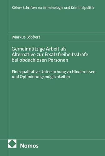 Gemeinnützige Arbeit als Alternative zur Ersatzfreiheitsstrafe bei obdachlosen Personen: Eine qualitative Untersuchung zu Hindernissen und ... zur Kriminologie und Kriminalpolitik)