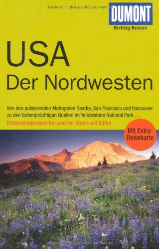 DuMont Richtig Reisen Reiseführer USA Der Nordwesten: Von den pulsierenden Metropolen Seattle, San Francisco und Vancouver zu den farbenprächtigen ... im Land der Bären und Büffel