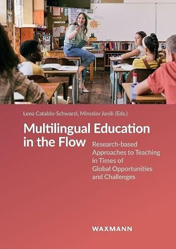 Multilingual Education in the Flow: Research-based Approaches to Teaching in Times of Global Opportunities and Challenges