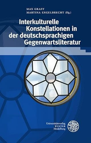Interkulturelle Konstellationen in der deutschsprachigen Gegenwartsliteratur: Gertrud Maria Rösch zum 65. Geburtstag (Beiträge zur neueren Literaturgeschichte)