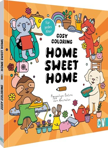 Cosy Coloring – Home sweet Home: Hyggelige Motive zum Ausmalen für Erwachsene, Teenager und Kinder.