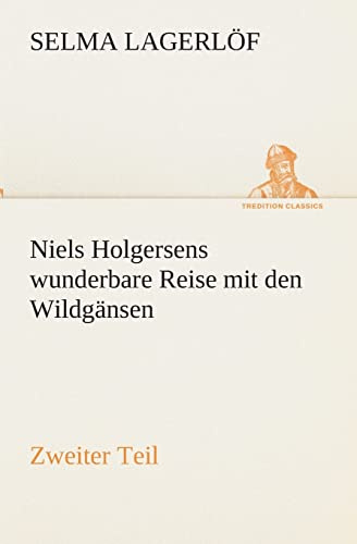 Niels Holgersens wunderbare Reise mit den Wildgänsen: Zweiter Teil (TREDITION CLASSICS)