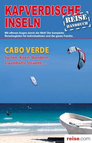 Kapverdische Inseln-Reiseführer: Das komplette Reisehandbuch