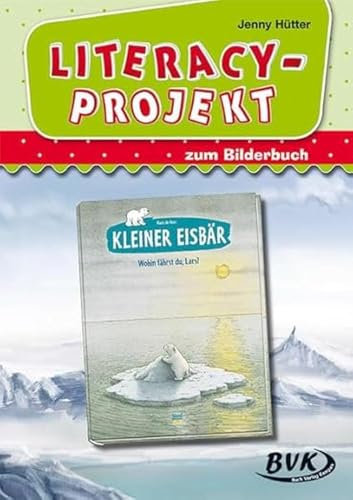 Literacy-Projekt zum Bilderbuch Kleiner Eisbär - Wohin fährst du, Lars? | Sprachförderung in der Kita (ab 2 Jahren) (Literacy-Projekte)