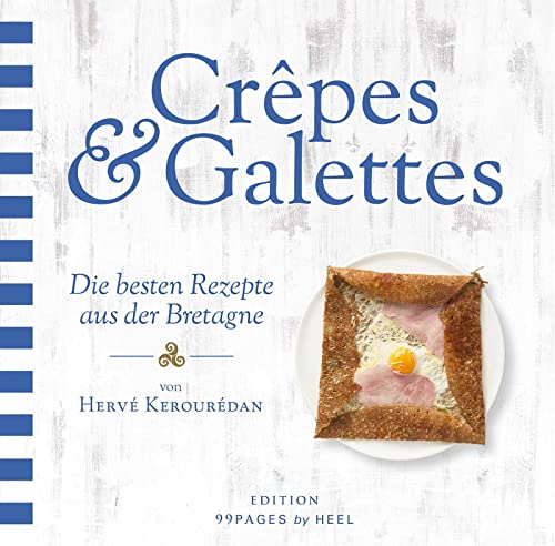 Crêpes & Galettes - Die besten Rezepte aus der Bretagne: Buchweizen-Pfannkuchen oder Weizen-Crêpe mit herzhafter oder süßer Füllung
