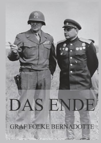 Das Ende: Der Untergang Nazi-Deutschlands in den letzten zwölf Monaten des II. Weltkriegs