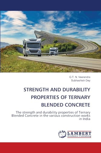 STRENGTH AND DURABILITY PROPERTIES OF TERNARY BLENDED CONCRETE: The strength and durability properties of Ternary Blended Concrete in the various construction works in India