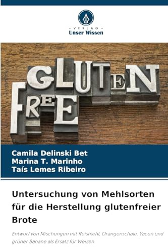 Untersuchung von Mehlsorten für die Herstellung glutenfreier Brote: Entwurf von Mischungen mit Reismehl, Orangenschale, Yacon und grüner Banane als Ersatz für Weizen