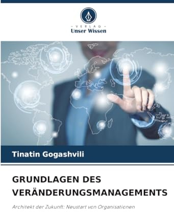 GRUNDLAGEN DES VERÄNDERUNGSMANAGEMENTS: Architekt der Zukunft: Neustart von Organisationen