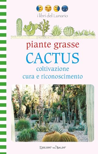 Piante grasse. Cactus. Coltivazione cura e riconoscimento. Ediz. illustrata