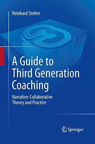 A Guide to Third Generation Coaching: Narrative-Collaborative Theory and Practice
