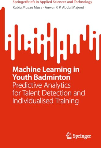 Machine Learning in Youth Badminton: Predictive Analytics for Talent Detection and Individualised Training (SpringerBriefs in Applied Sciences and Technology)
