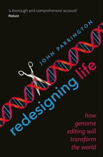 Redesigning Life: How genome editing will transform the world