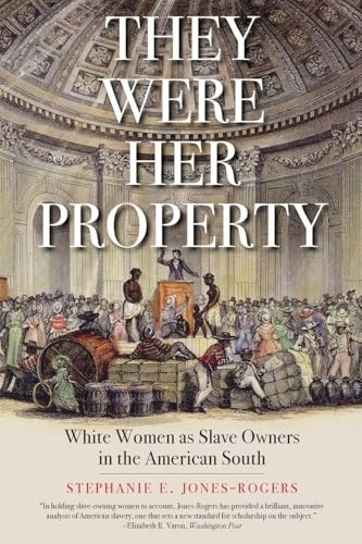 They Were Her Property: White Women as Slave Owners in the American South