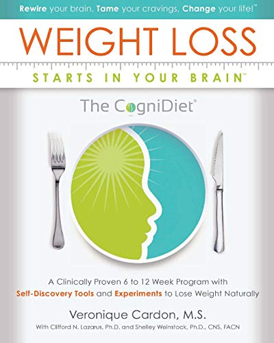 Weight Loss Starts In Your Brain: A Clinically Proven 6 to 12 Week Program with Self-Discovery Tools and Experiments to Lose Weight Naturally.