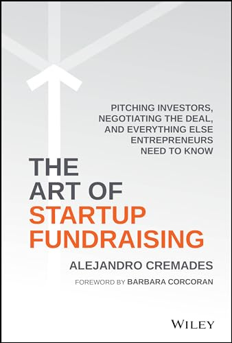 The Art of Startup Fundraising: Pitching Investors, Negotiating the Deal, and Everything Else Entrepreneurs Need to Know