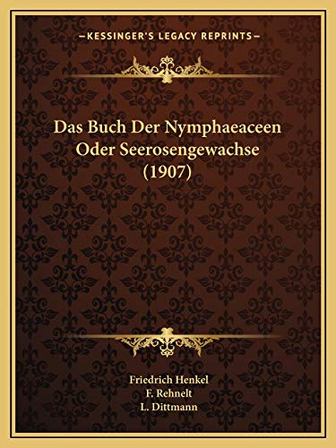 Das Buch Der Nymphaeaceen Oder Seerosengewachse (1907)