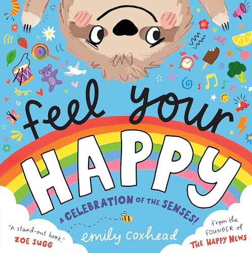 Feel Your Happy: The positive and reassuring picture book about feelings, emotions and managing sensory overload for children aged 3, 4, 5 – from the creator of The Happy News (My Happy Feelings)