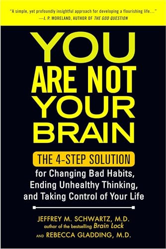 You Are Not Your Brain: The 4-Step Solution for Changing Bad Habits, Ending Unhealthy Thinking, and Taking Control of Your Life
