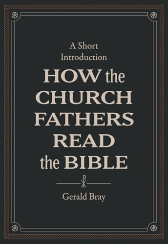 How the Church Fathers Read the Bible: A Short Introduction