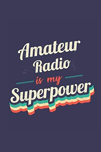 Amateur Radio Is My Superpower: A 6x9 Inch Softcover Diary Notebook With 110 Blank Lined Pages. Funny Vintage Amateur Radio Journal to write in. Amateur Radio Gift and SuperPower Retro Design Slogan