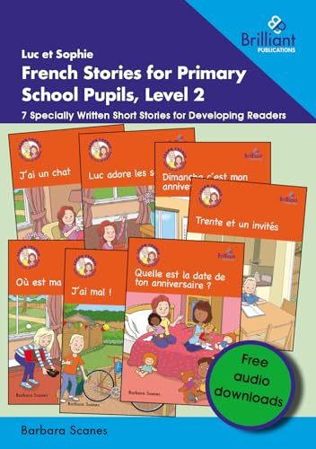Luc et Sophie French Stories for Primary School Pupils, Level 2: 7 Specially Written Short Stories for Developing Readers | Engaging KS2 French stories developing verbs, plurals and opinions. Curriculum-linked, with audio for confident teaching