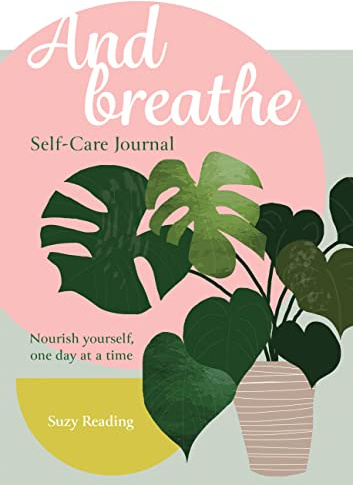And Breathe: A journal for self-care (Self-care with Suzy Reading)