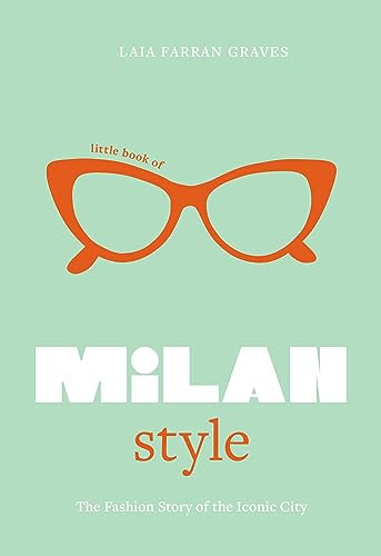 Little Book of Milan Style: The Fashion History of the Iconic City (Fashion Destinations)