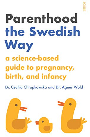 Parenthood the Swedish Way: a science-based guide to pregnancy, birth, and infancy