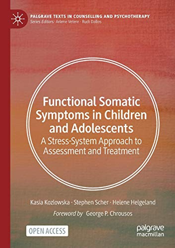 Functional Somatic Symptoms in Children and Adolescents: A Stress-System Approach to Assessment and Treatment (Palgrave Texts in Counselling and Psychotherapy)
