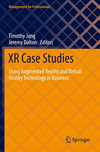 XR Case Studies: Using Augmented Reality and Virtual Reality Technology in Business (Management for Professionals)