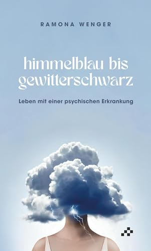 Himmelblau bis gewitterschwarz: Leben mit einer psychischen Erkrankung