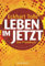 Leben im Jetzt: Das Praxisbuch