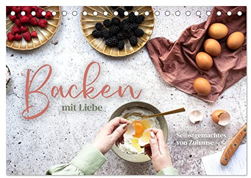 Backen mit Liebe - Selbstgemachtes von Zuhause (Tischkalender 2026 DIN A5 quer), CALVENDO Monatskalender: Selbstgemacht schmeckt es immer noch am besten. (CALVENDO Lifestyle)