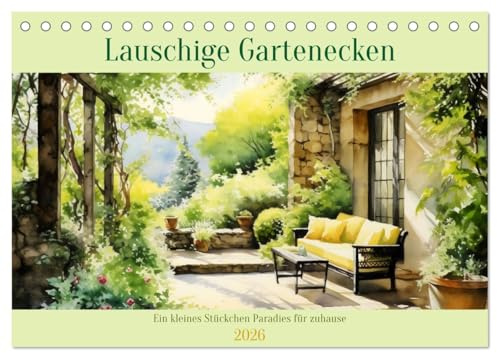 Lauschige Gartenecken (Tischkalender 2026 DIN A5 quer), CALVENDO Monatskalender: Eine Portion Grün für Ihr Zuhause! (CALVENDO Hobbys)