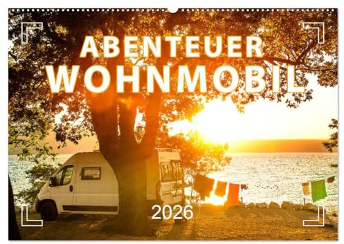 Abenteuer Wohnmobil - Camping, Vanlife, Roadtrips (Wandkalender 2026 DIN A2 quer), CALVENDO Monatskalender: Unterwegs und doch Zuhause! (CALVENDO Orte)