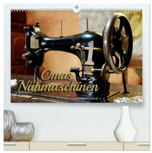 Omas Nähmaschinen (hochwertiger Premium Wandkalender 2026 DIN A2 quer), Kunstdruck in Hochglanz: Nostalgische Aufnahmen alter Nähmaschinen (CALVENDO Hobbys)