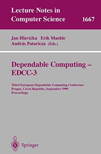 Dependable Computing - EDDC-3: Third European Dependable Computing Conference, Prague, Czech Republic, September 15-17, 1999, Proceedings (Lecture Notes in Computer Science, 1667, Band 1667)