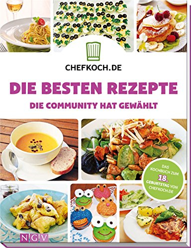 Chefkoch.de - Die besten Rezepte: Die Community hat gewählt: Die Community hat gewählt. Das Kochbuch zum 18. Geburtstag von Chefkoch.de