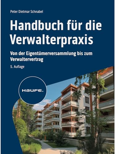 Handbuch für die Verwalterpraxis: Von der Eigentümerversammlung bis zum Verwaltervertrag (Haufe Fachbuch)