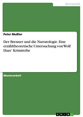 Der Brenner und die Narratologie. Eine erzähltheoretische Untersuchung von Wolf Haas' Krimireihe: Magisterarbeit